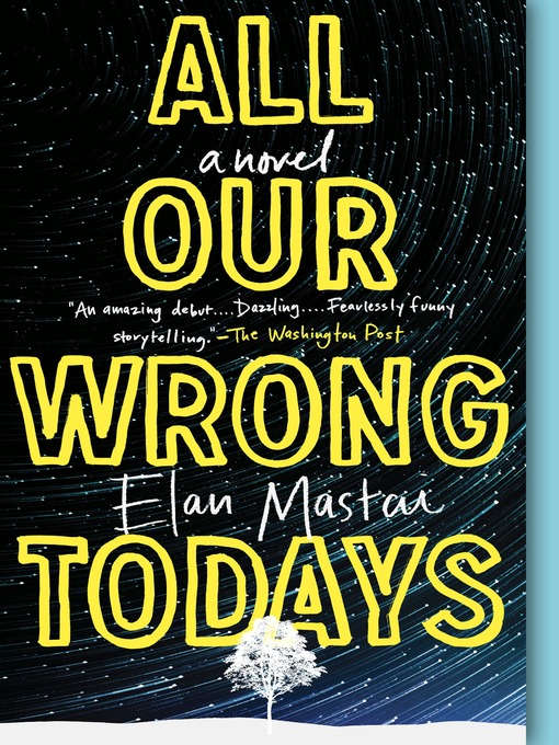 Title details for All Our Wrong Todays by Elan Mastai - Available
